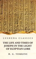 The Life and Times of Joseph in the Light of Egyptian Lore 1639236988 Book Cover