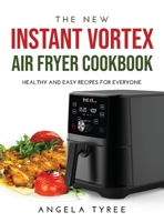 The New Instant Vortex Air Fryer Cookbook: Healthy and Easy Recipes for Everyone 1446151344 Book Cover