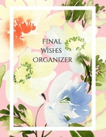 FINAL WISHES ORGANIZER: Comprehensive Estate & Will Planning Workbook B08Y4GT9LC Book Cover