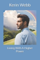 Living With A Higher Power B0BTLXQJBP Book Cover