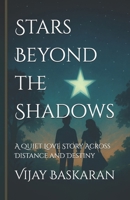 Stars Beyond the Shadows: A Quiet Love Story Across Distance and Destiny B0FJTD9M1G Book Cover