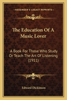 The Education of a Music Lover: A Book for Those Who Study or Teach the Art of Listening 1164095455 Book Cover