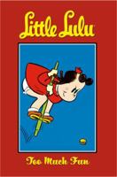 Little Lulu Volume 13: Too Much Fun (Little Lulu (Graphic Novels)) 1593076215 Book Cover