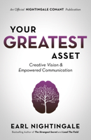 Your Greatest Asset: Creative Vision and Empowered Communication (An Official Nightingale Conant Publication) 1640950885 Book Cover