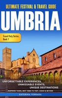 Ultimate Festival & Travel Guide Umbria : Unforgettable Experiences, Unmissable Events, Unique Destinations, Inspiring Tours, Best Times to Visit, Assisi & Beyond. Travel Italy Series Book 7 2026-2027 1966874146 Book Cover