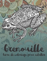 Grenouille - Livre de coloriage pour adultes ?? (French Edition) B087SJRB6S Book Cover