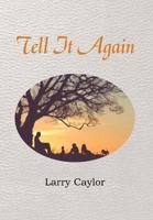 Tell It Again: A Collection of Poems, Musings and Children's Stories 1477129006 Book Cover