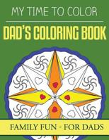 My Time To Color: Family Coloring Books - Dad's Coloring Book 1535271922 Book Cover