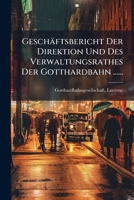 Geschäftsbericht Der Direktion Und Des Verwaltungsrathes Der Gotthardbahn ...... (French Edition) 1024525295 Book Cover