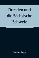 Dresden und die Sächsische Schweiz 935678857X Book Cover