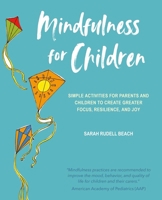 Mindfulness for Children: Simple activities for parents and children to create greater focus, resilience, and joy 1782496068 Book Cover