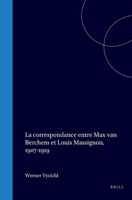 La correspondance entre Max van Berchem et Louis Massignon, 1907-1919 (French Edition) 9004571094 Book Cover