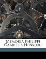 Memoria Philippi Gabrielis Hensleri (1806) 1149705183 Book Cover