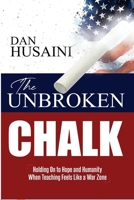 The Unbroken Chalk: Holding On to Hope and Humanity When Teaching Feels Like a War Zone B0GMCPH81V Book Cover