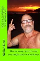 How I Live Comfortably in Costa Rica on a $ 1,000 U.S. Disability Check: How to Escape Poverty and Live Comfortably in Costa Rica 1500674931 Book Cover