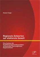 Regionale Antworten auf elektorale Gewalt: Eine Analyse der Konfliktmanagementkapazit�ten afrikanischer (sub-)regionaler Organisationen 3842890540 Book Cover