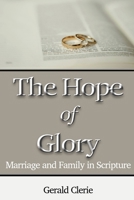 The Hope of Glory: Marriage and Family Through Scripture B0GKL4BLT7 Book Cover