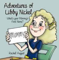 Adventures of Libby Nickel: What's Your Mommy's First Name? 1432765132 Book Cover