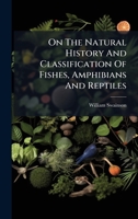 On the Natural History and Classification of Fishes, Amphibians and Reptiles 1343146577 Book Cover