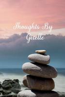 Thoughts By Giselle: Personalized Cover Lined Blank Notebook, Journal, Diary For Personal Use Or As A Beautiful Gift For Any Occasion. 1098925432 Book Cover
