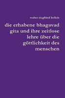 Erhabene Bhagavad Gita Und Ihre Zeitlose Lehre Uber Die G Ttlichkeit Des Menschen 1445209152 Book Cover