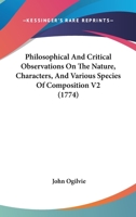 Philosophical And Critical Observations On The Nature, Characters, And Various Species Of Composition V2 0548889015 Book Cover