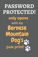 Password Protected! only opens with my Bernese Mountain Dog's paw print!: For Bernese Mountain Dog Fans 167723945X Book Cover