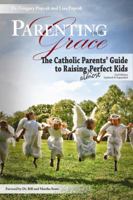 Parenting With Grace: Catholic Parent's Guide to Raising Almost Perfect Kids 0879737301 Book Cover