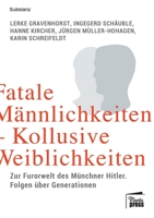 Fatale Männlichkeiten - Kollusive Weiblichkeiten: Die Furorwelt des Münchner Hitler. Folgen über Generationen (German Edition) 3944442512 Book Cover