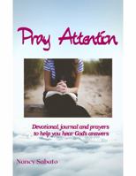 Pray Attention : Devotional, Journal and Prayers to Help You Hear God's Answers 099780873X Book Cover