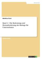 Basel 2 - Die Bedeutung und Herausforderung des Ratings für Unternehmen 363866516X Book Cover