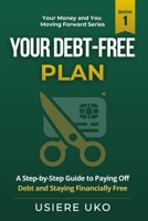 Your Debt-Free Plan: A Step-by-Step Guide to Paying Off Debt and Staying Financially Free (Your Money & You: Moving Forward) B0GZDD7Q5M Book Cover