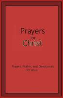 Prayers for Christ: Prayers, Psalms and Devotionals for Jesus 1721620893 Book Cover