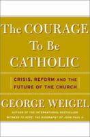 The Courage to Be Catholic: Crisis, Reform and the Future of the Church 0465092608 Book Cover