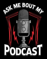 Ask Me Bout My Podcast: Ask Me Bout My Podcast Awesome Podcasting Host 2020-2021 Weekly Planner & Gratitude Journal (110 Pages, 8" x 10") Blank ... Moments of Thankfulness & To Do Lists 1672549949 Book Cover