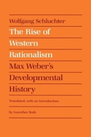 The Rise of Western Rationalism: Max Weber's Developmental History 0520054644 Book Cover