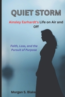 QUIET STORM Ainsley Earhardt's Life on Air and off: Faith, Loss, and the Pursuit of Purpose B0DSSYQ2D5 Book Cover