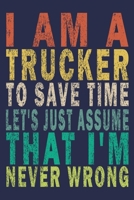 I'm A Trucker To Save Time Let's Just Assume That I'm Never Wrong: Funny Vintage Truck Driver Gifts Monthly Planner 1655600710 Book Cover