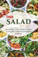 Simple Salad Recipes: Essential salad recipes ready in 5 minutes to eat healthy, weight loss and revitalize your body 180360817X Book Cover