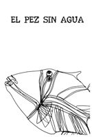 El Pez sin agua (Spanish Edition) B0DVC5HS69 Book Cover