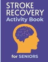 Stroke Recovery Activity Book for Seniors: Relaxing and Helpful Activities after Strokes and Aphasia, Games Puzzles Exercises Improving Rehabilitation and Brain Boosting B0CPBYCZHC Book Cover