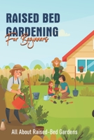 Raised Bed Gardening For Beginners: All About Raised-Bed Gardens: Strategies For Pest And Weed Control B08T6Z4K9C Book Cover