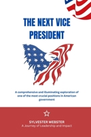 The Next Vice President: A Journey of Leadership and Impact B0C6VZ65HT Book Cover