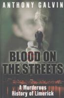 Blood on the Streets. A Murderous History of Limerick. 1780575866 Book Cover