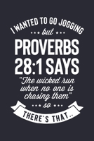 I Wanted To Go Jogging But Proverbs 28: 1 Says The Wicked Run When No One is Chasing Them So Theres That: Christian Lined Notebook, Journal, Organizer, Diary, Composition Notebook, Gifts for Christian 1712340328 Book Cover