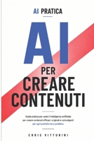 AI PER CREARE CONTENUTI: Guida pratica per usare l'intelligenza artificiale per creare contenuti efficaci, originali e coinvolgenti. (AI PRATICA) (Italian Edition) B0HD786K9P Book Cover