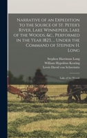 Narrative of an Expedition to the Source of St. Peter's River, Lake Winnepeek, Lake of the Woods, &c., Performed in the Year 1823, ... Under the Comma 1017035571 Book Cover