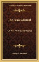 The Peace Manual or War & Its Remedies 0548473617 Book Cover
