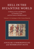 Hell in the Byzantine World: Volume 2, a Catalogue of the Cretan Material: A History of Art and Religion in Venetian Crete and the Eastern Mediterranean 1108474160 Book Cover