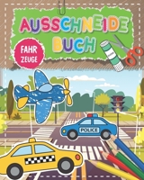 Ausschneide-Buch Fahrzeuge : Ein Bastelbuch und Kinderbuch Zum Malen, Schneiden und Kleben - Ausschneide-Buch Mit Fahrzeugen - Kinder Malbuch und Vorschule ?bungsheft Zum Basteln 1699754438 Book Cover